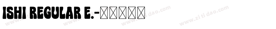 Ishi Regular E.字体转换